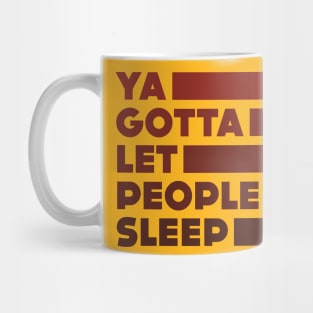 Ya Gotta Let People Sleep | Maroon Design Mug